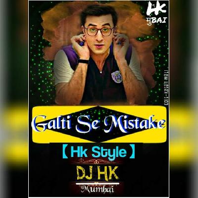 Galti Se Mistake(HK Style) - DJ HK Mumbai
